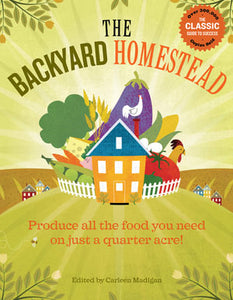 The Backyard Homestead Produce All the Food You Need on Just 1/4 Acre!