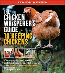 The Chicken Whisperer's Guide to Keeping Chickens: Everything you need to know ... and didn't know you needed to know about backyard and urban chickens