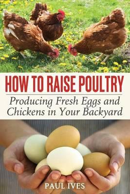 How to Raise Poultry