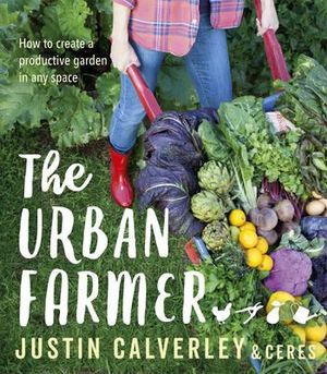 Urban Farmer: How to Create a Productive Garden in Any Space